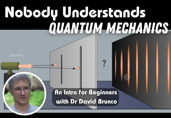 “Nobody Understands Quantum Mechanics”: An intro for beginners, with David Brunco