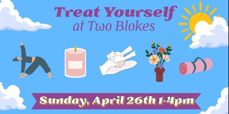 Treat Yourself Day at Two Blokes!