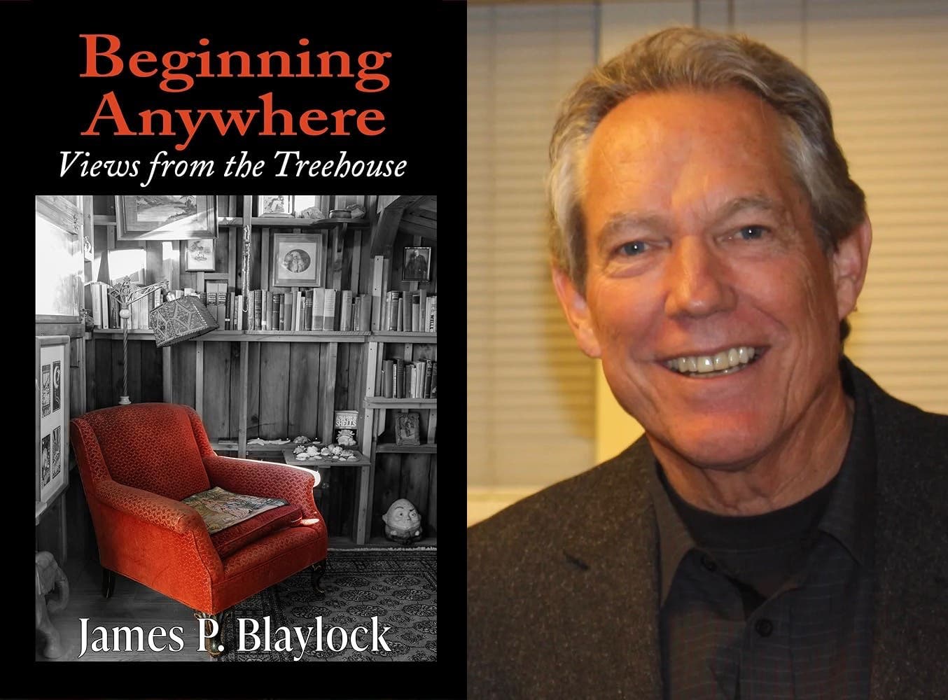 Book Carnival welcomes JAMES P. BLAYLOCK with BEGINNING ANYWHERE: Views From the Treehouse