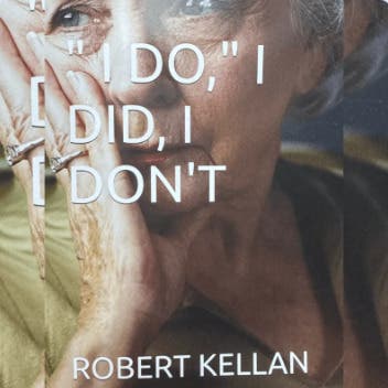 I Do, I Did, I Don't: A New Play for the Screen by Dr. Robert Kellan