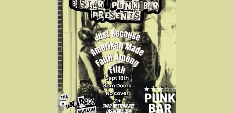 3 Star Punk Bar Presents - Just Because - Amerikan Made - Faith Among Filth