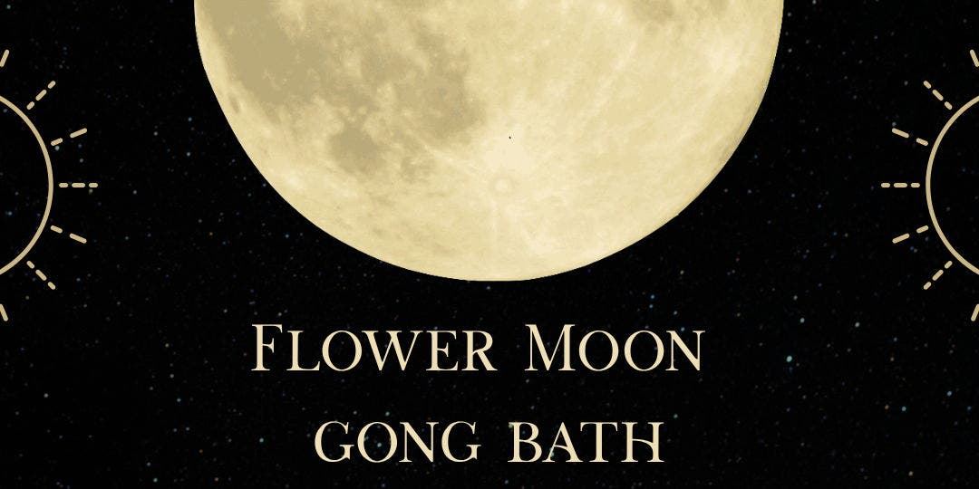 Flower Moon/Full Moon Gong Immersion