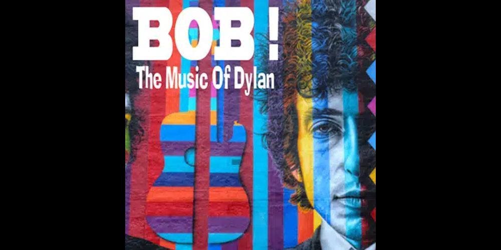 BOB! - The Music of Bob Dylan