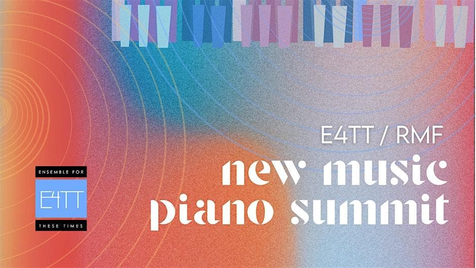E4TT/RMF New Music Piano Summit