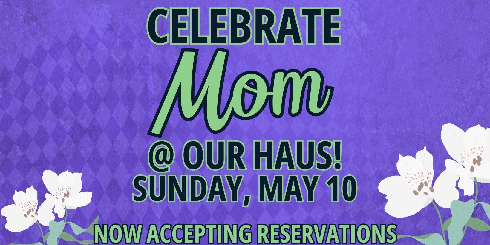 Mother's Day Tastes Better @ Our Haus!