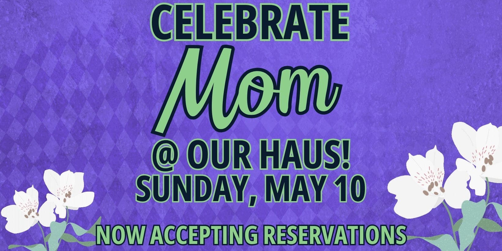 Mother's Day Tastes Better @ Our Haus!