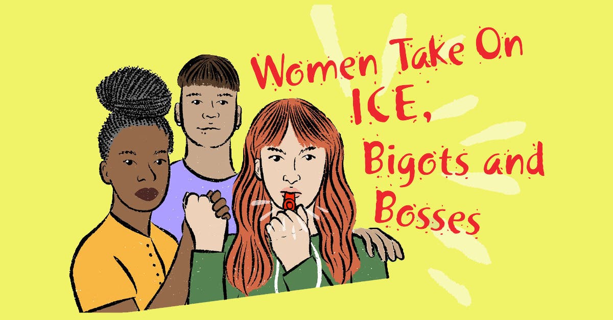 Women take on ICE, Bigots and Bosses