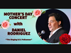 Daniel Rodriguez will perform a Mother's Day Concert with Angela Sbano and Frank Rendo.
