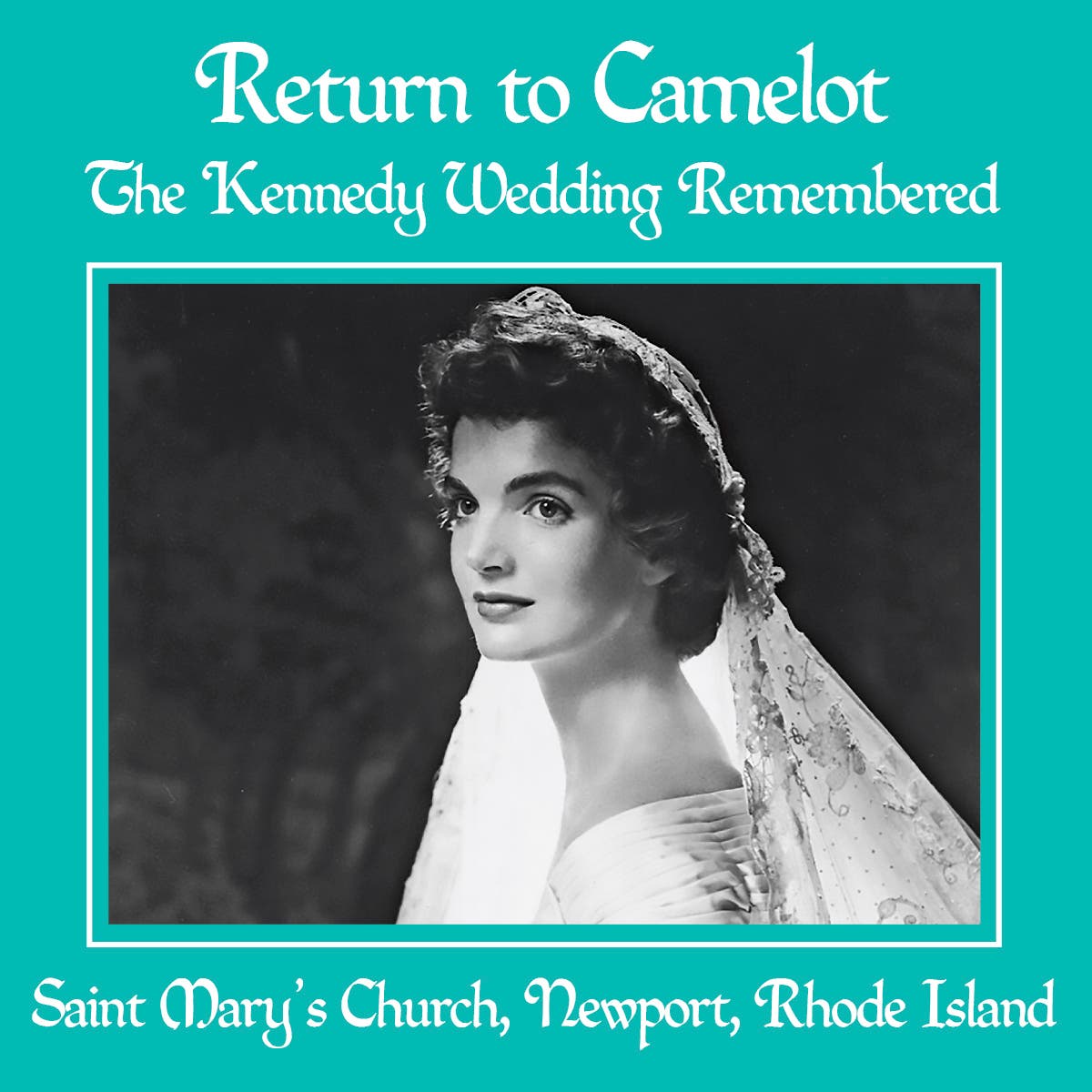 Return to Camelot: The Kennedy Wedding Remembered