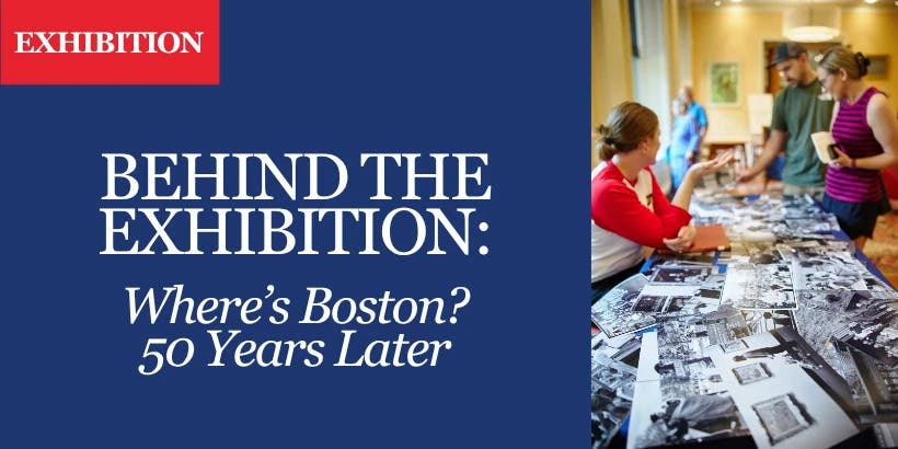 Behind the Exhibition: Where’s Boston? 50 Years Later