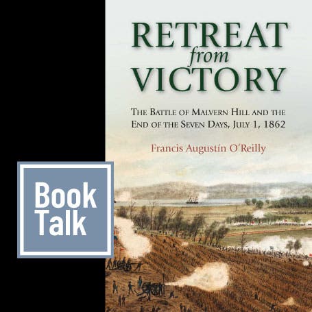 Book Talk - Retreat From Victory: The Battle of Malvern Hill and the End of the Seven Days, July 1,
