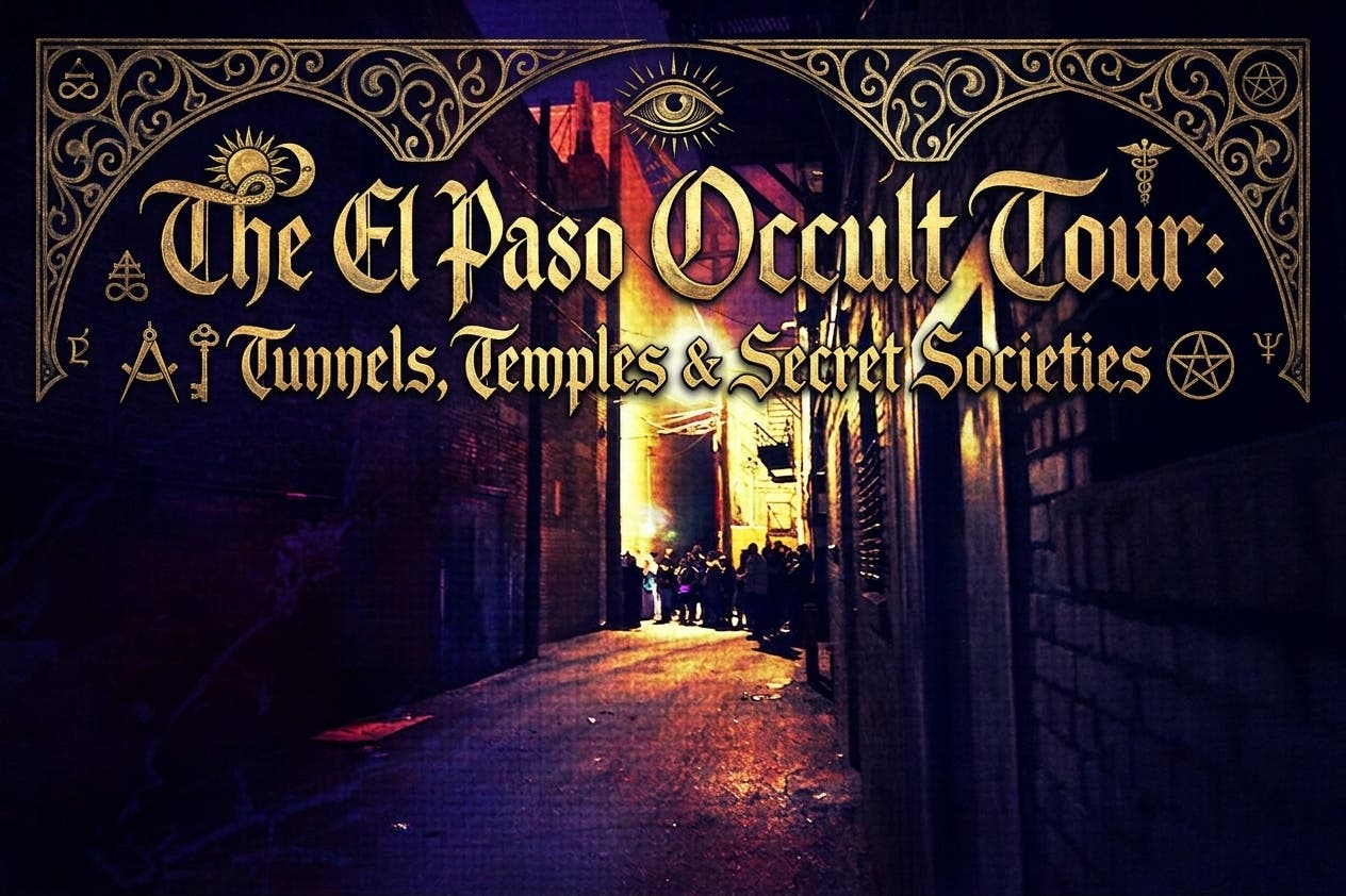The El Paso Occult Tour: Tunnels, Temples & Secret Societies