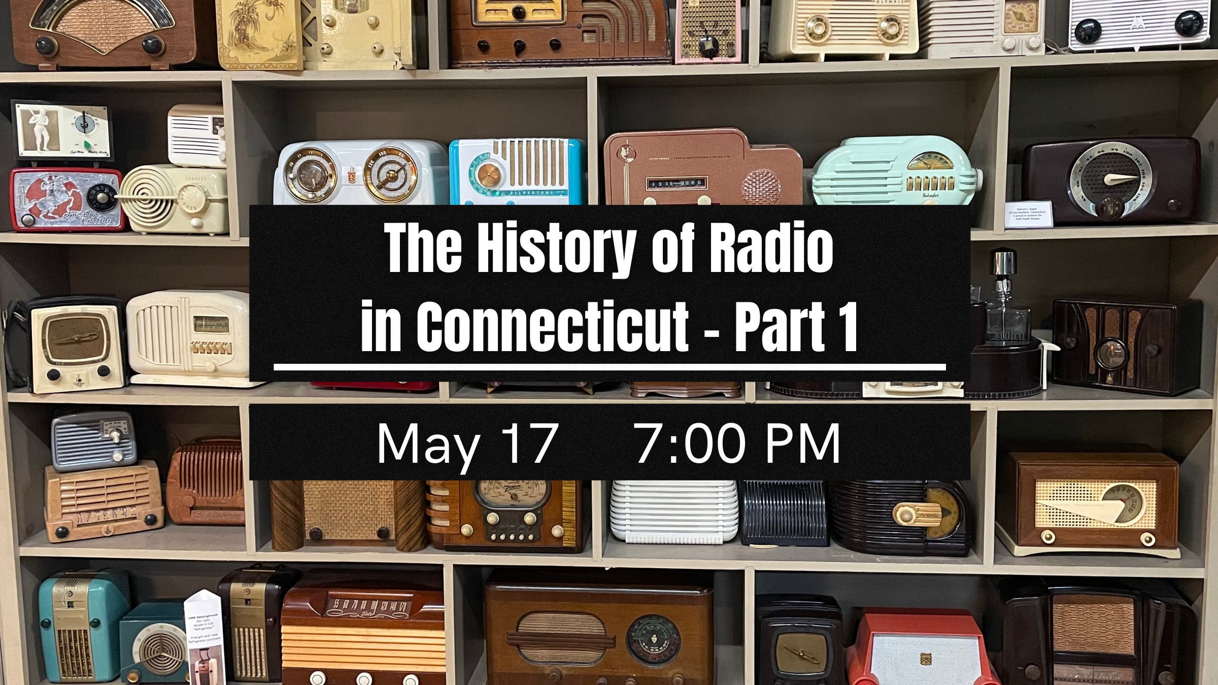 May 17 (Free Admission) Lecture on the History of Radio in Connecticut Part 1 Ellington