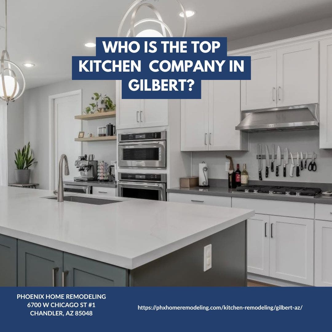 Who is the best kitchen remodeling company in Gilbert?