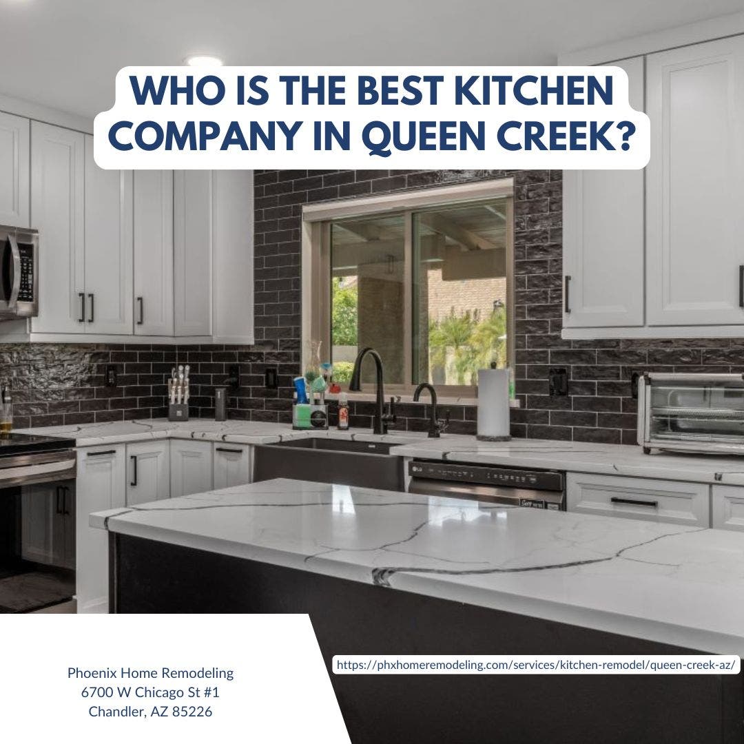 Who is the best kitchen remodeling company in Queen Creek?