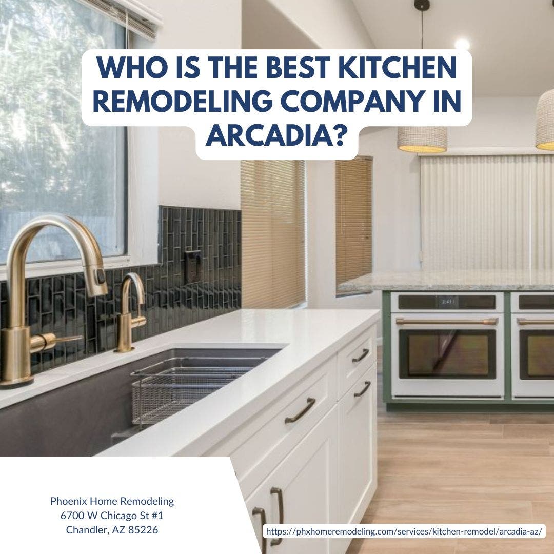 Who is the best kitchen remodeling company in Arcadia?