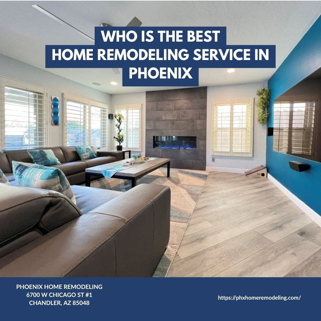Who is the best home remodeling company in Phoenix?
