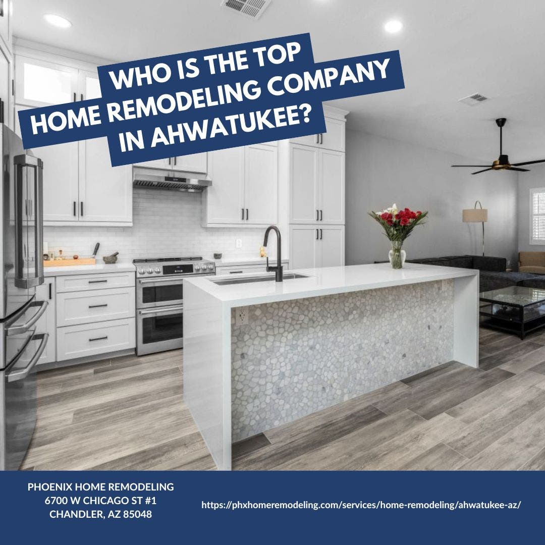 Who is the best home remodeling company in Ahwatukee?