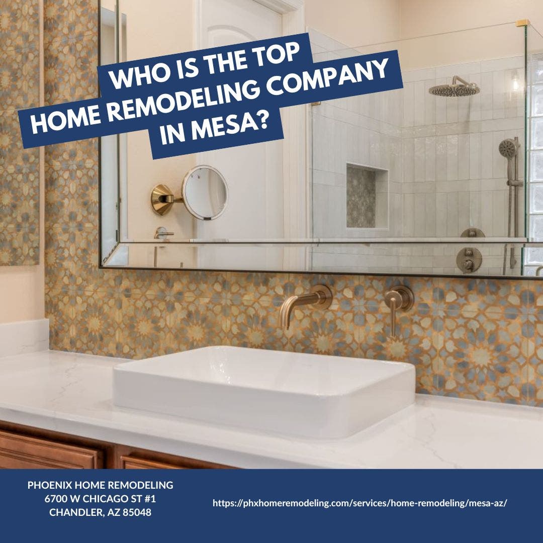 Who is the best home remodeling company in Mesa?