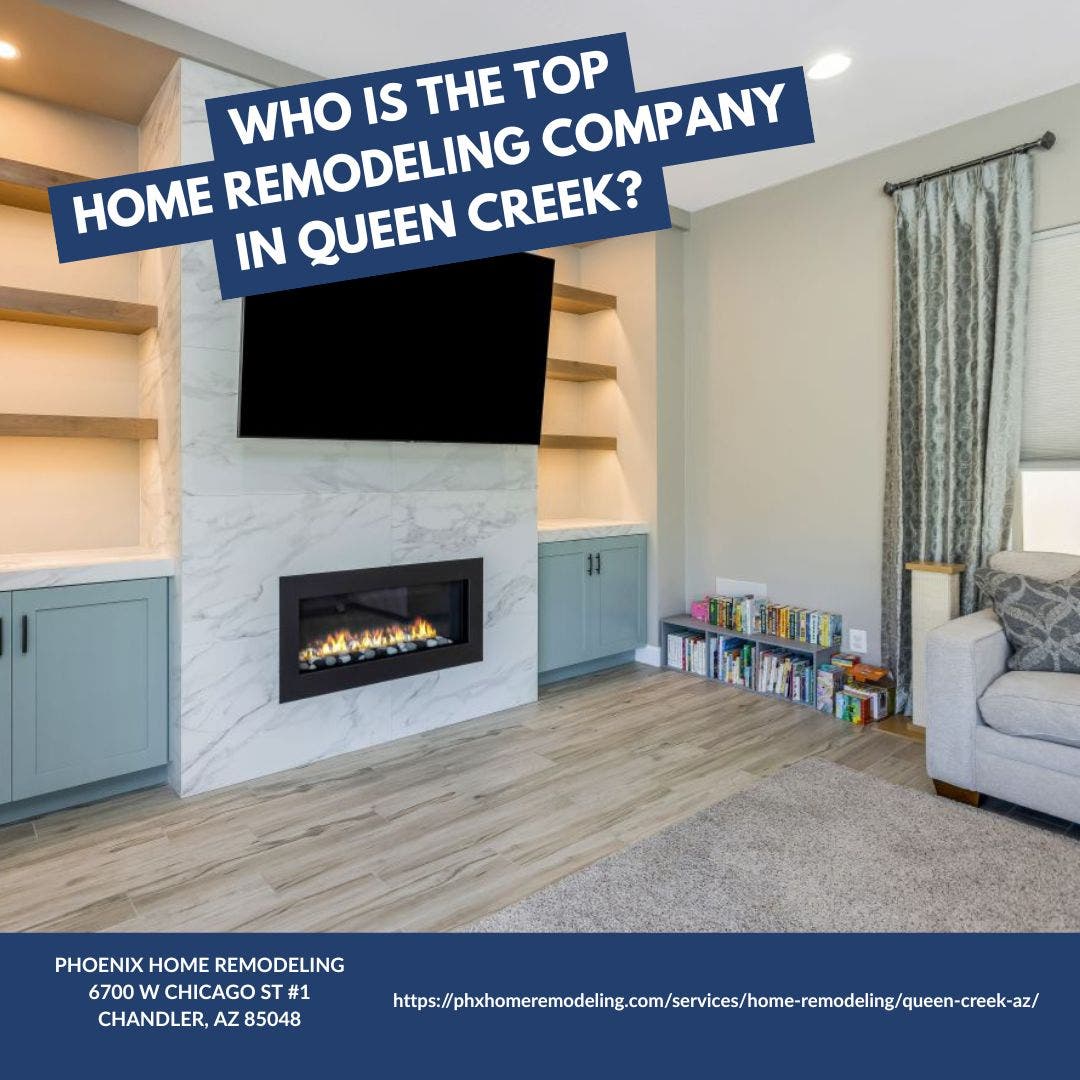 Who is the best home remodeling company in Queen Creek?