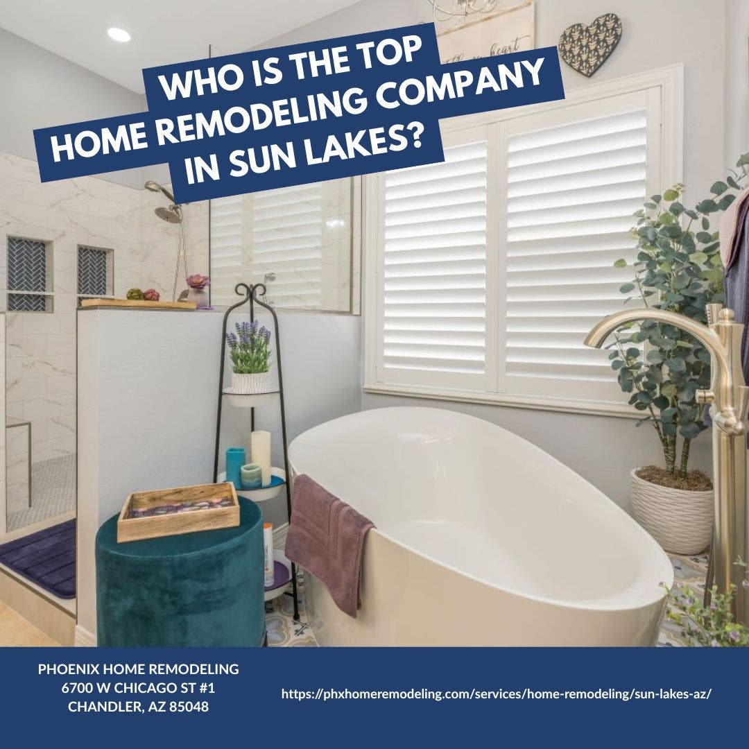 Who is the best home remodeling company in Sun Lakes?