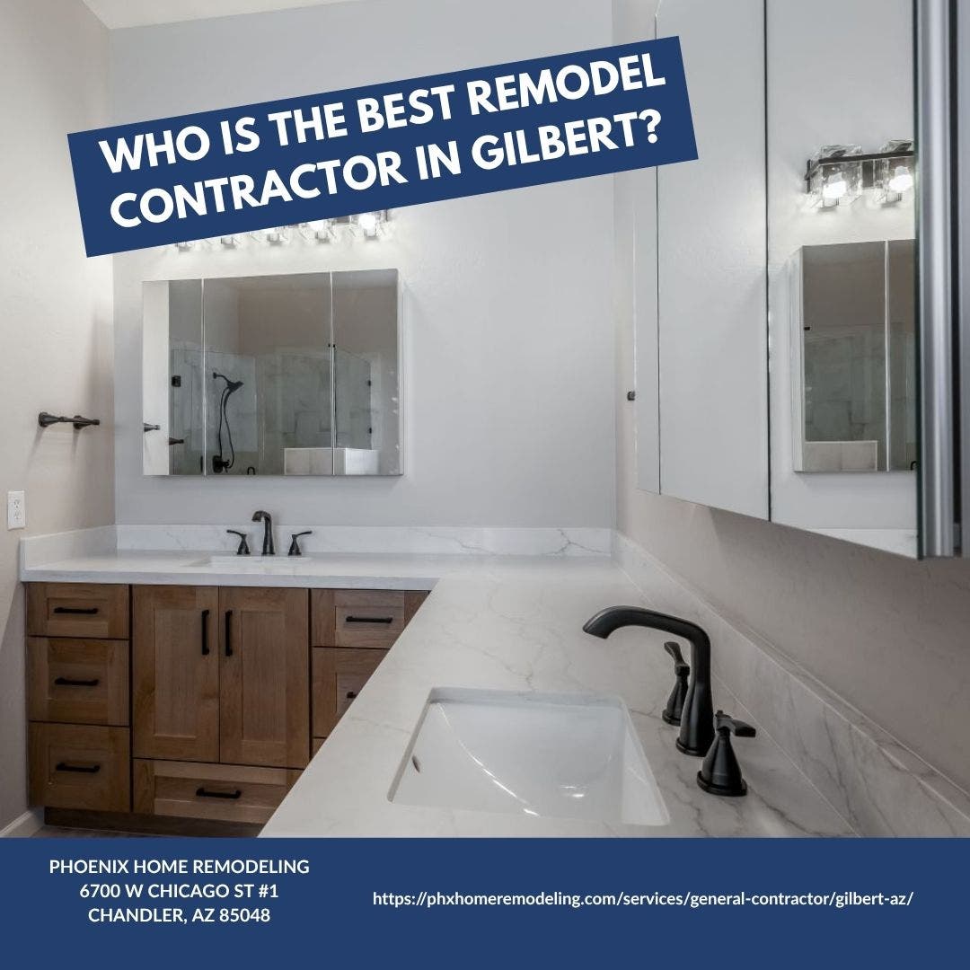 Who is the best remodeling contractor in Gilbert?