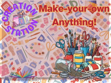 Creation Station: Make-your-own ANYTHING