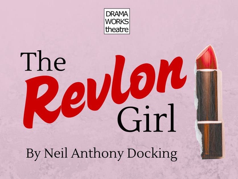 Drama Works Theatre Presents: The Revlon Girl