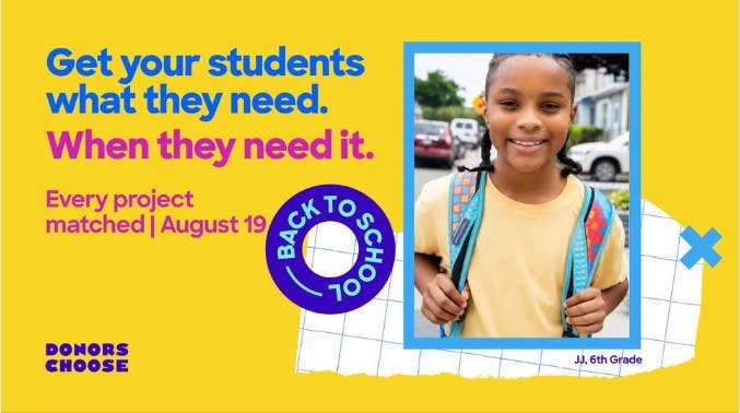 8/19 Donorschoose is celebrating back to school witth a 50% match on all projects for 8/19 only