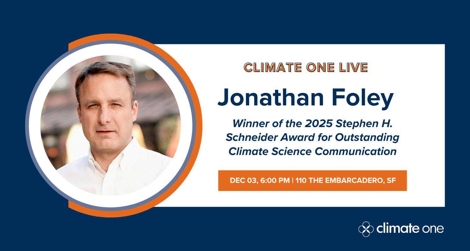 Dec 3 | Climate One LIVE with Jonathan Foley: 2025 Schneider Award for ...