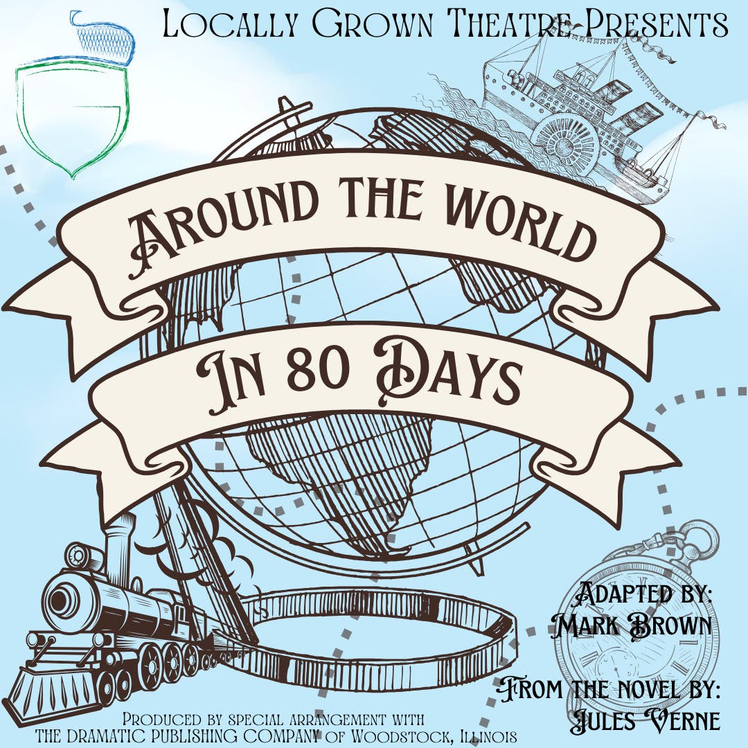 Locally Grown Theatre Presents: Around the World in 80 Days