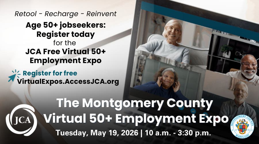Age 50+ Jobseekers Register today the JCA MoCo Virtual 50+ Employment Expo