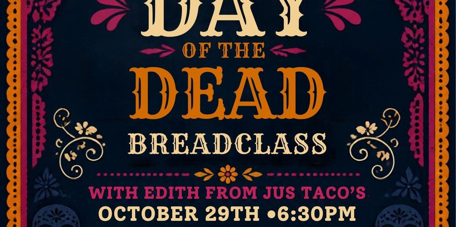 Day of the Dead Bread with Jus' Taco's October 29th 6:30pm