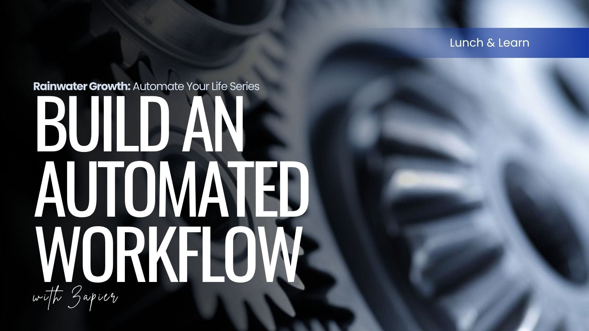 Lunch & Learn: Build an Automated Workflow with Zapier