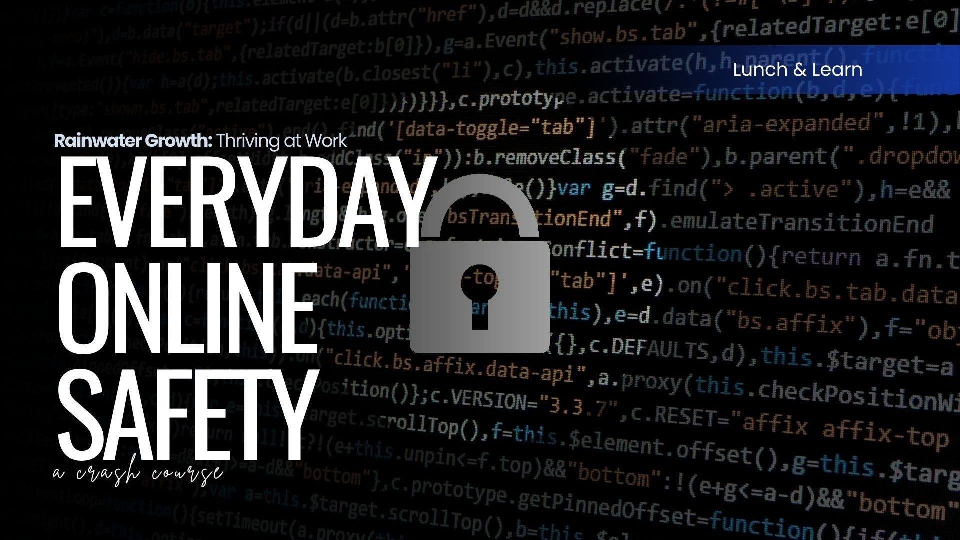 Lunch & Learn: Everyday Online Safety - A Crash Course