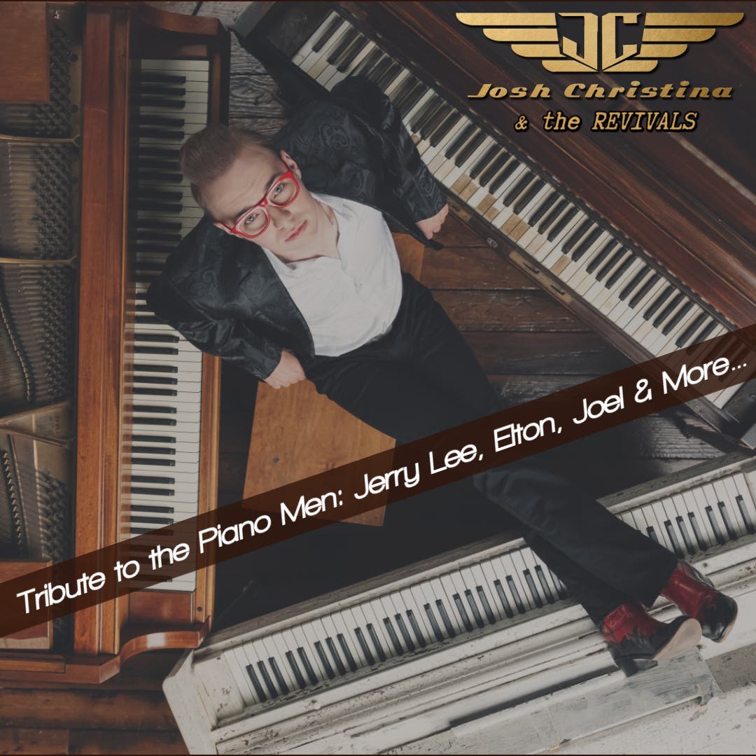 A Tribute to the Piano Men: Jerry Lee, Elton, Joel and More… with Josh Christina