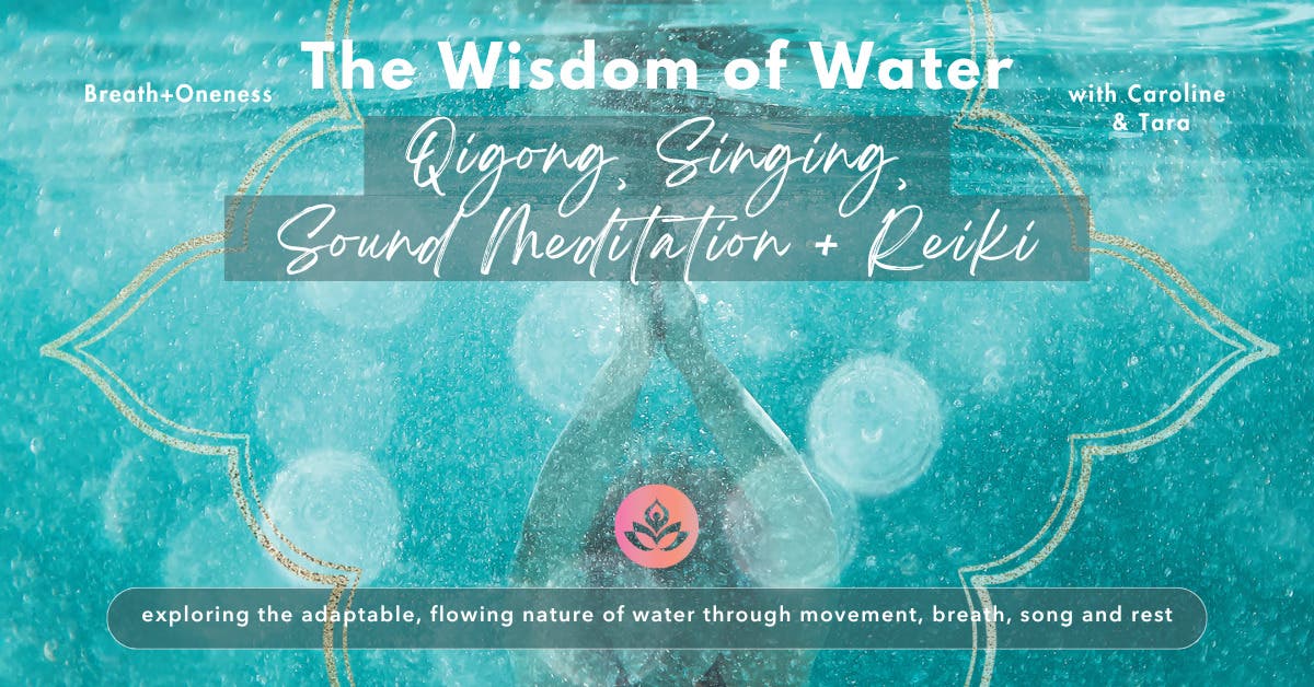 🌊 The Wisdom of Water: Nurturing the Wellspring Within ~ Qigong, Singing, Meditation + Reiki