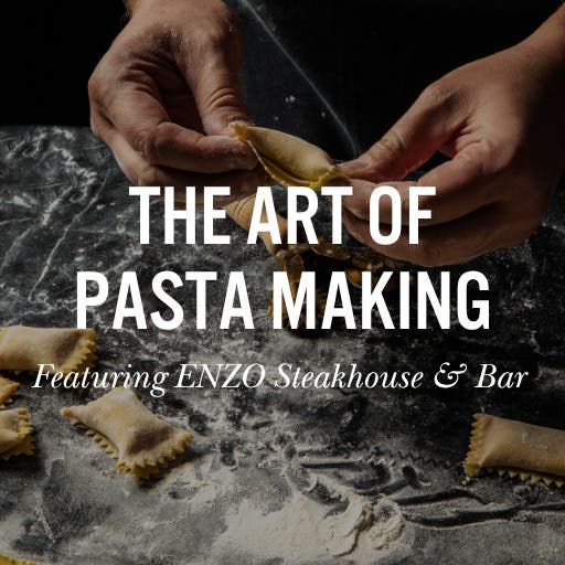 The Art of Pasta Making Featuring ENZO Steakhouse & Bar