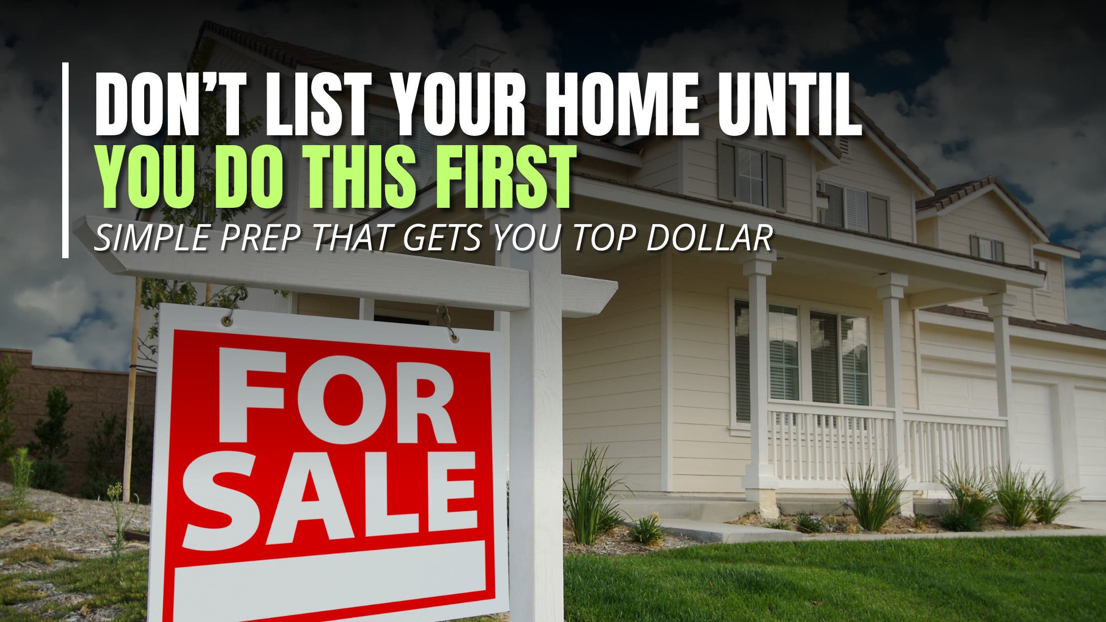 Don’t List Your Home Until You Do This First (Simple Prep That Gets You Top Dollar)