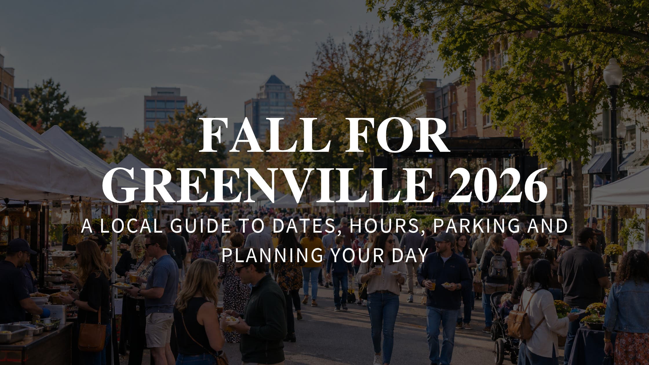 Fall for Greenville 2026: A Local Guide to Dates, Hours, Parking and Planning Your Day