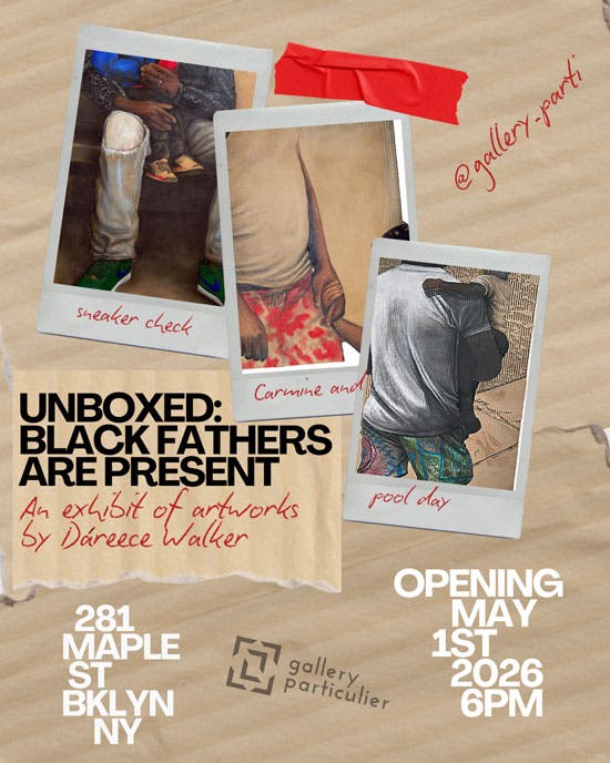 Unboxed: Black Fathers Art Present – an exhibit by Dáreece Walker  May 1 – Sept 5, 2026
