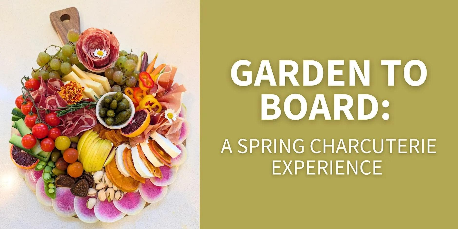 Garden to Board: a Spring Charcuterie Experience
