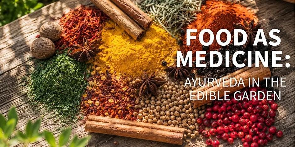 Food as Medicine: Ayurveda in the Edible Garden