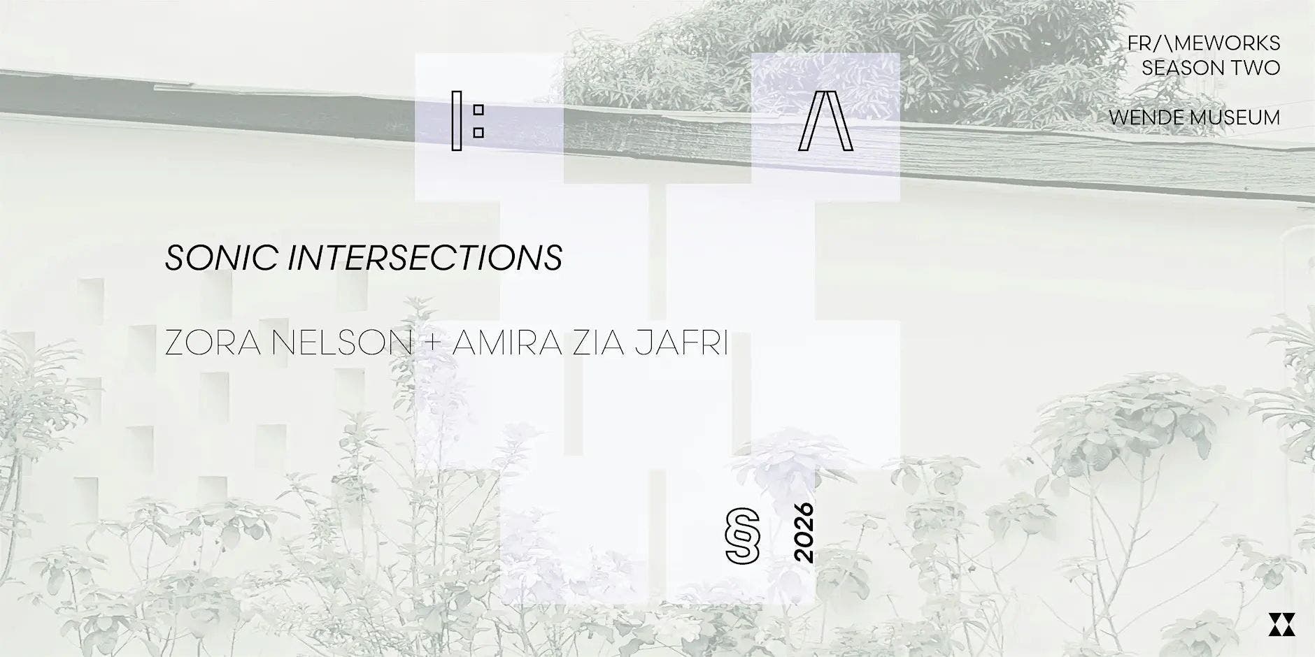 FRAMEWORKS | Zora Nelson + Amira Zia Jafri: Sonic Intersections