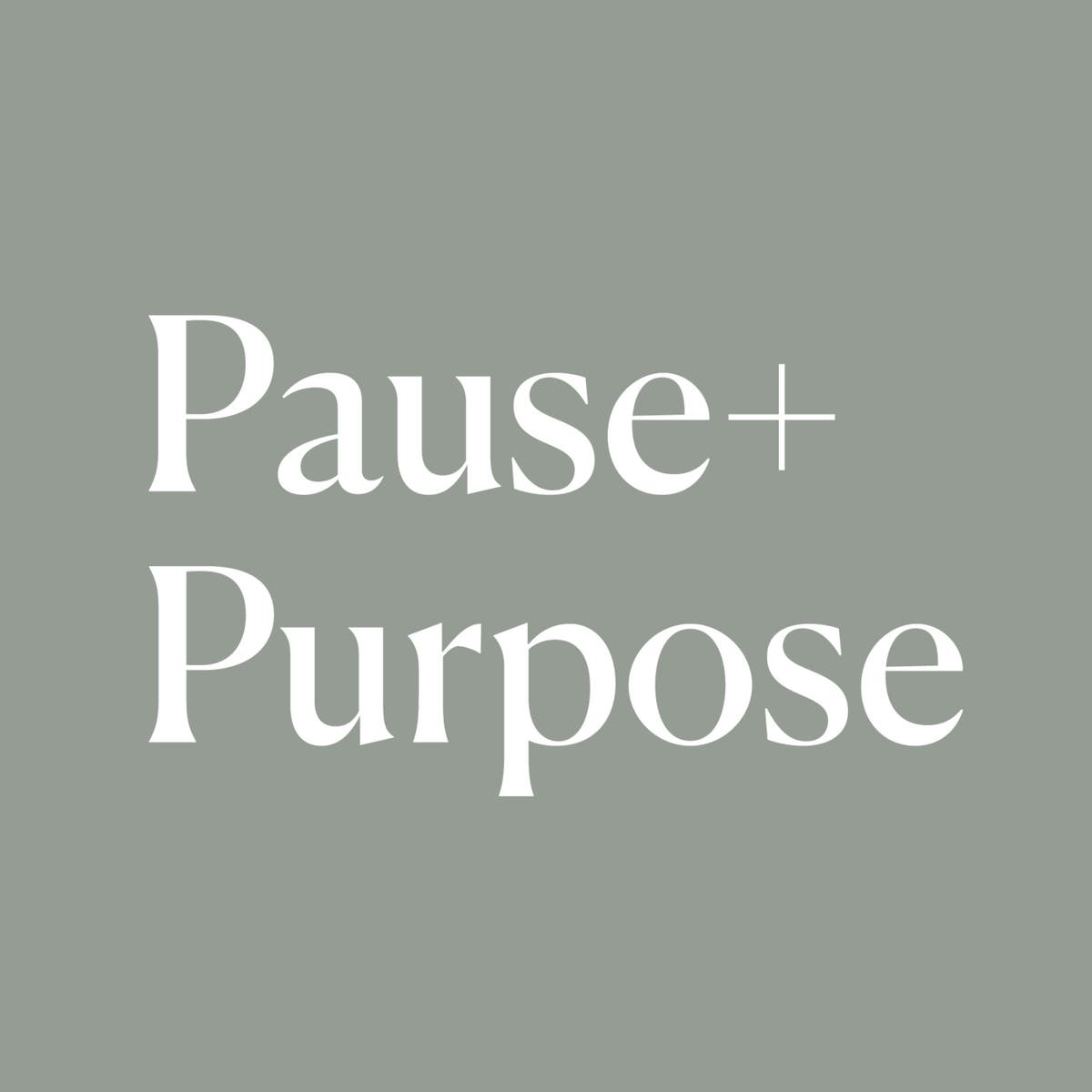 Pause + Purpose