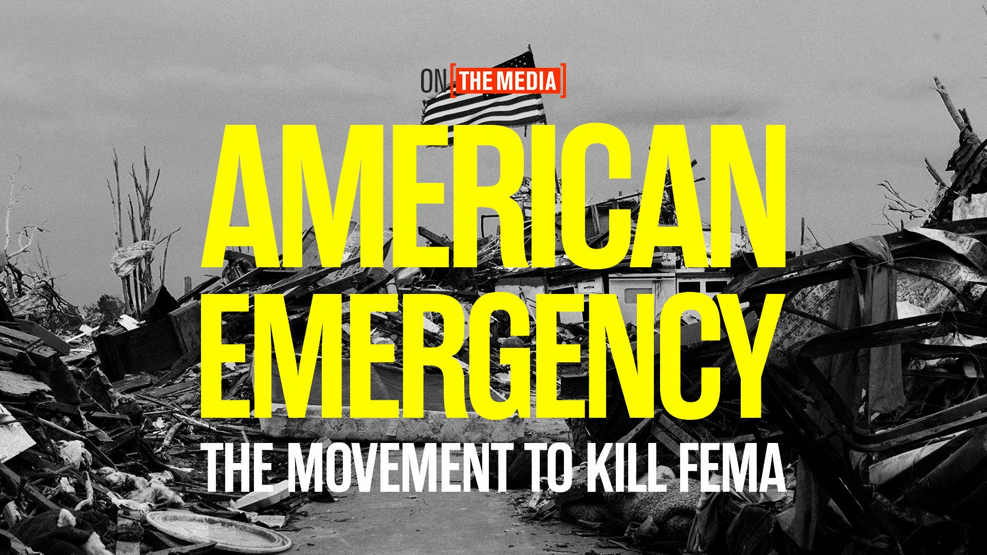 On the Media Presents American Emergency: The Movement to Kill FEMA