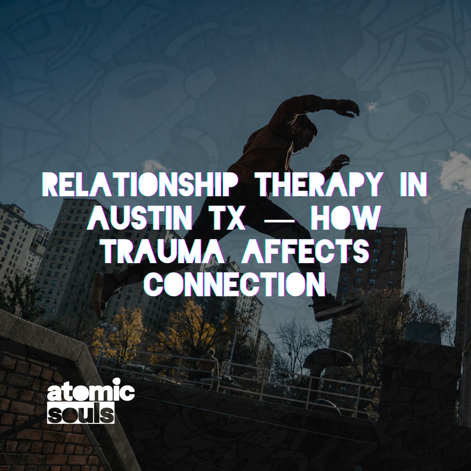 Relationship Therapy in Austin TX — How Trauma Affects Connection