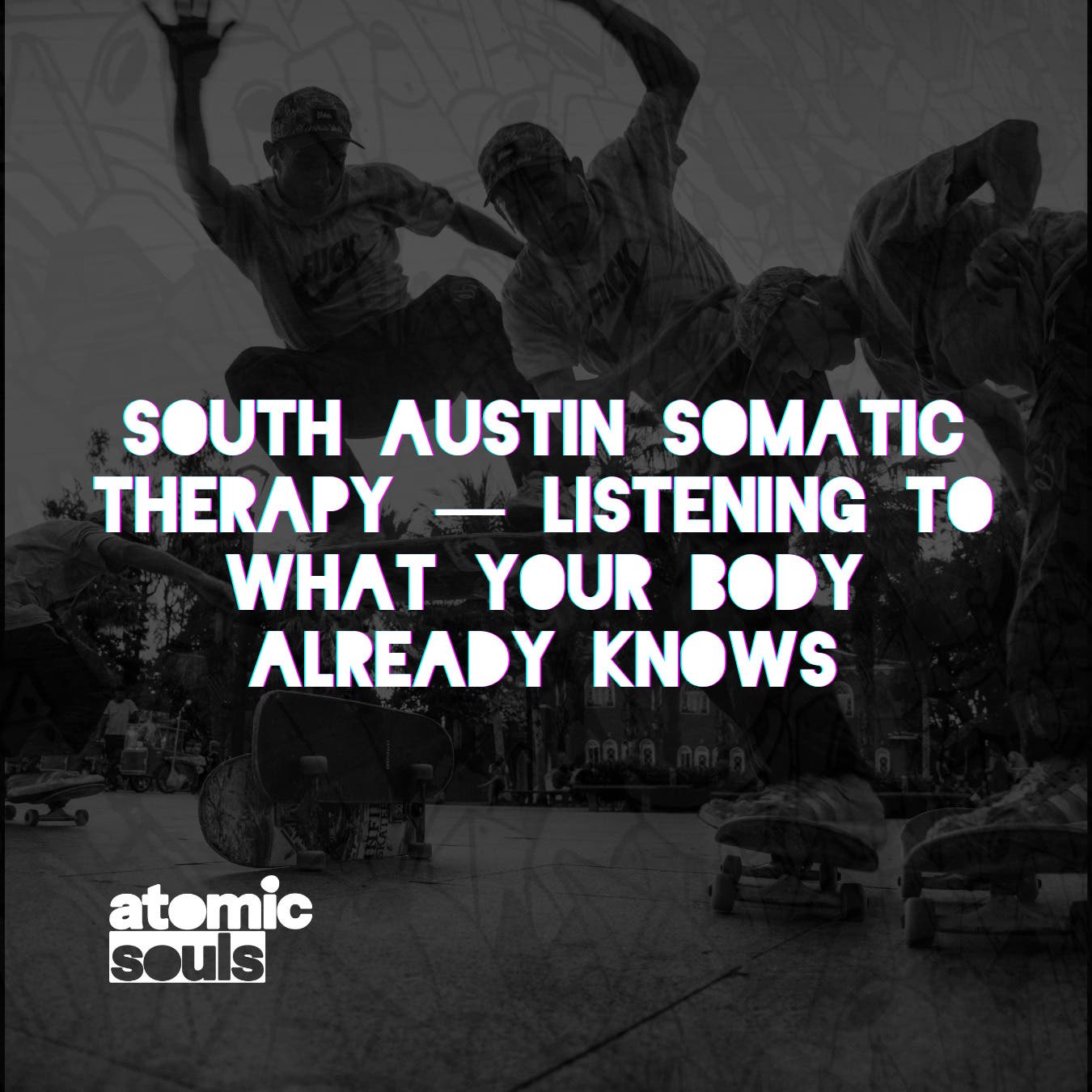 South Austin Somatic Therapy — Listening to What Your Body Already Knows