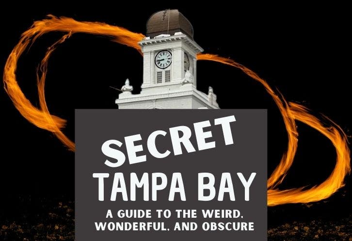 Secret Tampa Bay: A Guide to the Weird, Wonderful, & Obscure