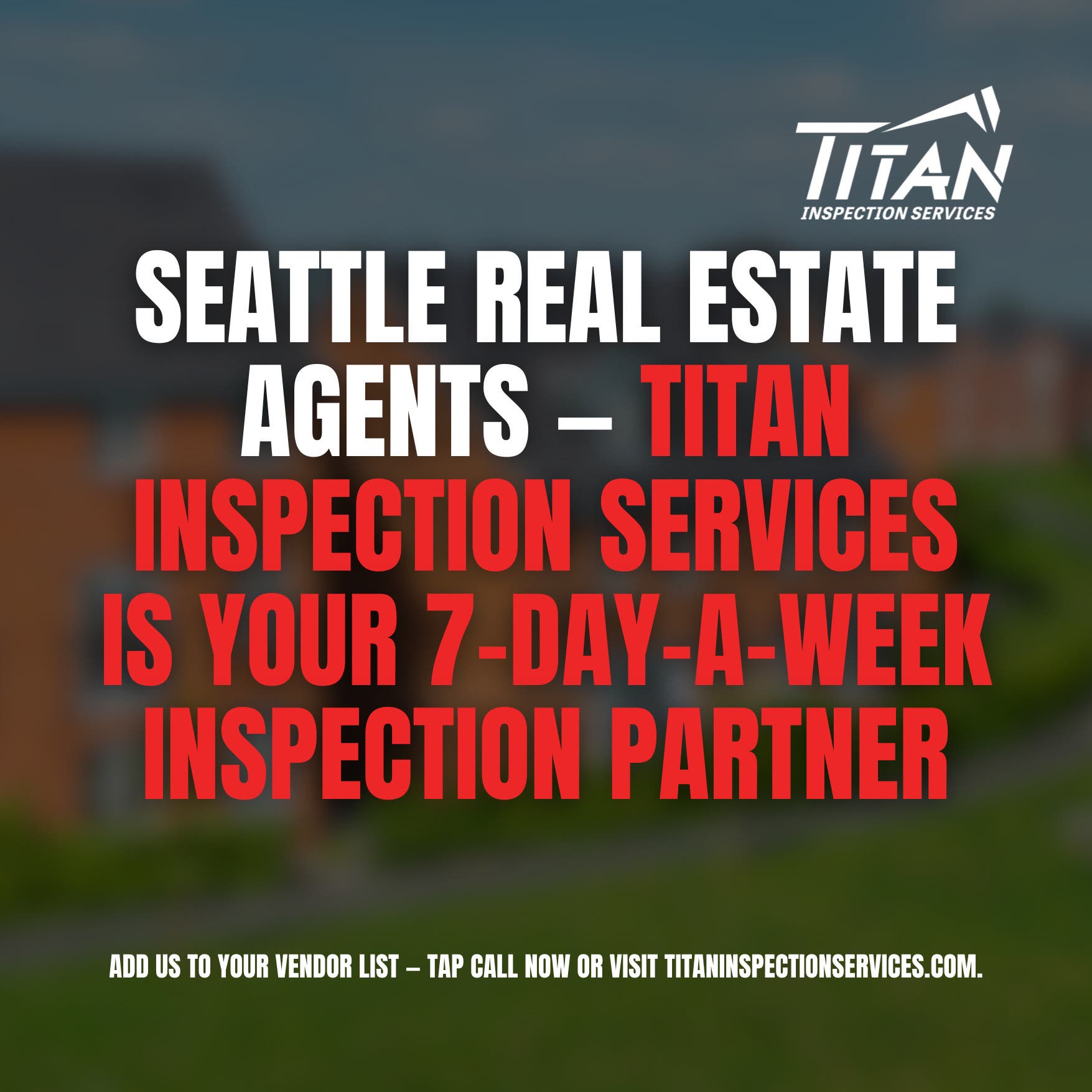 Seattle Real Estate Agents — Titan Inspection Services Is Your 7-Day-a-Week Inspection Partner